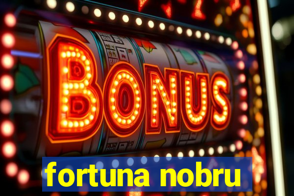 fortuna nobru